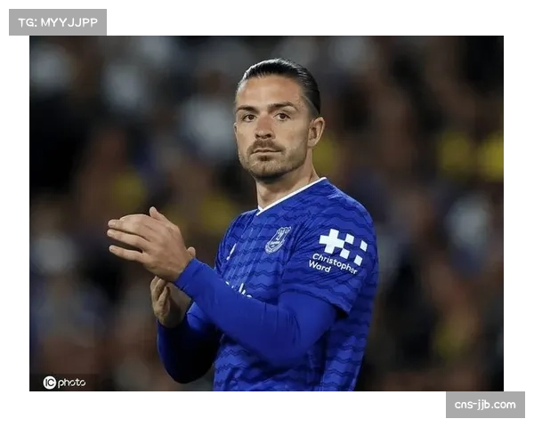 埃弗顿攻防核心双双缺席 格拉利什赛季报销奥布莱恩停赛